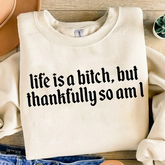 Life Is a Bitch But So Am I Hooded Sweatshirt